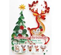 Reindeer Christmas: A Paper Quilling Art Gallery & Creative Starter Guide: Inspiration, Basics, and Tips for Turning Your Paper Quilling Passion into Profit