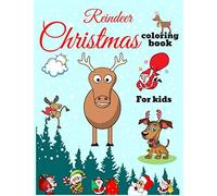 Reindeer Christmas Coloring Book For Kids: A Christmas Coloring Book Of 40 Art Pages Featuring Reindeer, Moose, Cat, Dog, Santa Clause And Much More For Kids, toddlers and Youths.