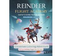 Reindeer Flight Academy Coloring Book (Vol. 3): Santa’s Flying Team in Training - Fun Christmas Adventure for All Ages: 50 PAGES (Santa’s Secret Ops: The North Pole Missions Coloring Series)