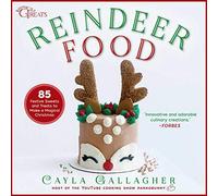 Reindeer Food: 85 Festive Sweets and Treats to Make a Magical Christmas (Whimsical Treats)