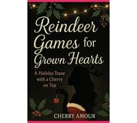 Reindeer Games for Grown Hearts: A Holiday Tease with a Cherry on Top (The Seduction Chronicles)