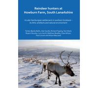 Reindeer hunters at Howburn Farm, South Lanarkshire: A Late Hamburgian settlement in southern Scotland - its lithic artefacts and natural environment