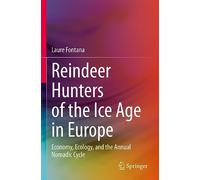 Reindeer Hunters of the Ice Age in Europe: Economy, Ecology, and the Annual Nomadic Cycle