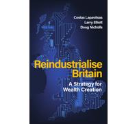 Reindustrialise Britain : A Strategy for Wealth Creation