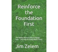 Reinforce the Foundation First: The Hidden Reason Culture Change Fails -- and How to Finally Make it Stick (The Zelem Shift: Leadership → Culture → Prevention)