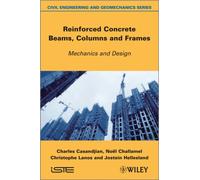 Reinforced Concrete Beams, Columns and Frames : Mechanics and Design