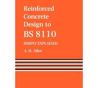 Reinforced Concrete Design to BS 8110 Simply Explained