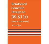[(Reinforced Concrete Design to BS8110 : Simply Explained)] [By (author) A. Allen] published on (October, 1988)