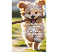 Reinforcement Learning: A Straightforward & Approachable Guide