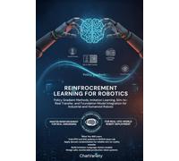 Reinforcement Learning for Robotics: Policy Gradient Methods, Imitation Learning, Sim-to-Real Transfer, and Foundation Model Integration for ... & Digital Infrastructure Engineering Series)