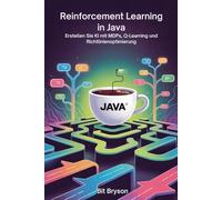 Reinforcement Learning in Java: Erstellen Sie KI mit MDPs, Q-Learning und Richtlinienoptimierung