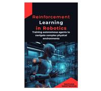 Reinforcement Learning in Robotics: Training autonomous agents to navigate complex physical environments
