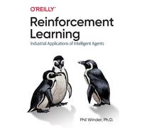 Reinforcement Learning : Industrial Applications of Intelligent Agents