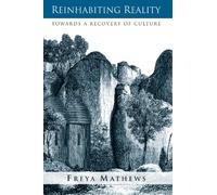 Reinhabiting Reality: Towards A Recovery Of Culture (Suny Series in Environmental Philosophy and Ethics)