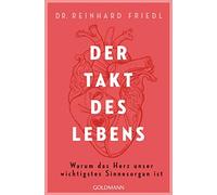 Reinhard Friedl S Der Takt des Lebens: Warum das Herz unser wichtig (Paperback)