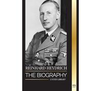 Reinhard Heydrich: The biography, life and assassination of Nazi Germany's Evil Hangman (History)