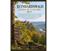 REINHARDSWALD GUIDA DI VIAGGIO 2027: Esplora la foresta fiabesca della Germania, Sababurg, il castello della Bella Addormentata, gli antichi faggi, la ... i villaggi, i castelli, i paesaggi del Weser