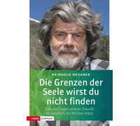Reinhold Messne Die Grenzen der Seele wirst du nicht finden: Über di (Paperback)
