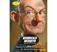 Reinhold Wuerth Biography For Curious Kids: Visionary Leader Who Transformed the World of Fasteners (Biography For Kids)
