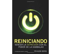Reiniciando: Vencer la Depresion Con el Poder de la Kabbalah (Kabbalah: Tecnologia Para el Alma)