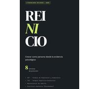 REINICIO: Crecer como persona desde la evidencia psicológica: Un protocolo de 8 semanas basado en 40 años de psicología clínica y ciencias del comportamiento