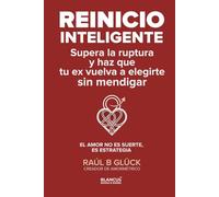 Reinicio inteligente: Supera la ruptura y haz que tu ex vuelva a elegirte sin mendigar (Trilogía Amormétrico)