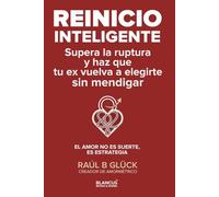 Reinicio inteligente: Supera la ruptura y haz que tu ex vuelva a elegirte sin mendigar (Trilogía Amormétrico)