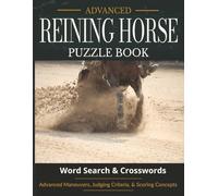 Reining Horse Competition Puzzle Book (Advanced Edition): Scoring, Penalties & Reining Maneuver Terminology - Word Searches & Crosswords | 8.5 x 11 | 122 pages (The Reining Horse Puzzle Series)