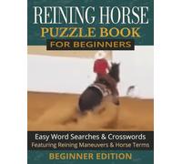 Reining Horse Puzzle Book for Beginners: Easy Word Searches & Crosswords | Reining Maneuvers, Pattern Basics & Horse Terminology | 8.5 x 11 | 60 puzzles (The Reining Horse Puzzle Series)