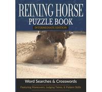 Reining Horse Puzzle Book (Intermediate Edition): Competition Terms, Maneuvers & Pattern Vocabulary Puzzles | 8.5 x 11 | 122 pages (The Reining Horse Puzzle Series)