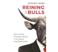 Reining in the Bulls: How to Stop Corporate Abuse in an Age of Unbridled Greed