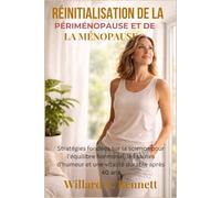 RÉINITIALISATION DE LA PÉRIMÉNOPAUSE ET DE LA MÉNOPAUSE: Stratégies fondées sur la science pour l’équilibre hormonal, les sautes d’humeur et une vitalité durable après 40 ans