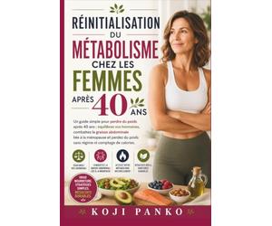 Réinitialisation du métabolisme chez les femmes après 40 ans: Un guide simple pour perdre du poids après 40 ans : équilibrez vos hormones, combattez ... du poids sans régime ni comptage de calories.