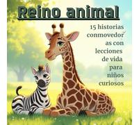 Reino animal: 15 historias conmovedoras con lecciones de vida para niños curiosos
