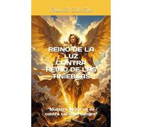 REINO DE LA LUZ CONTRA REINO DE LAS TINIEBLAS: NUESTRA LUCHA NO ES CONTRA SANGRE NI CARNE (ESCRITORA PARA EL REINO)