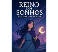 Reino dos Sonhos: A Guardiã da Aurora