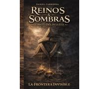 Reinos & Sombras: Libro I - Era de la luz. La Frontera Invisible