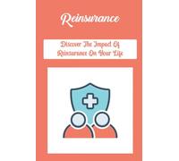 Reinsurance: Discover The Impact Of Reinsurance On Your Life