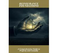 Reinsurance Foundations: A Comprehensive Guide To Property And Casualty