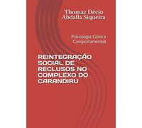 REINTEGRAÇÃO SOCIAL DE RECLUSOS NO COMPLEXO DO CARANDIRU: Psicologia Clínica Comportamental