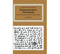 Reinterpreting Islamic Historiography: Harun al-Rashid and the Narrative of the Abbasid Caliphate (Cambridge Studies in Islamic Civilization)