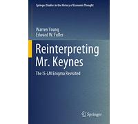 Reinterpreting Mr. Keynes: The IS-LM Enigma Revisited (Springer Studies in the History of Economic Thought)
