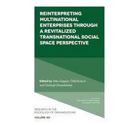 Reinterpreting Multinational Enterprises through a Revitalized Transnational Social Space Perspective (Research in the Sociology of Organizations, 101)