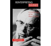 Reinterpreting Rahner: A Critical Study of His Major Themes