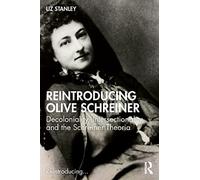 Reintroducing Olive Schreiner: Decoloniality, Intersectionality and the Schreiner Theoria