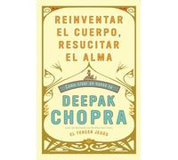 Reinventar El Cuerpo, Resucitar El Alma: Como Crear Un Nuevo Tu / Reinventing Th E Body, Resurrecting the Soul: How to Create a New You (Vintage Espanol)