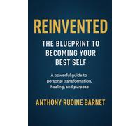 Reinvented: The Blueprint to Becoming Your Best Self