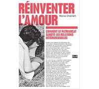 Réinventer l'amour - Comment le patriarcat sabote les relations hétérosexuelles