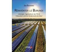 Réinventer le Burundi: L'énergie, l'agriculture, les TIC et l'éducation comme fondements du futur