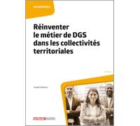 Réinventer le métier de DGS dans les collectivités territoriales (Les essentiels)
